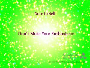 note-to-self-dont-mute-your-enthusiasm